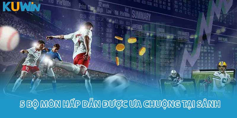 5 bộ môn hấp dẫn được ưa chuộng tại sảnh