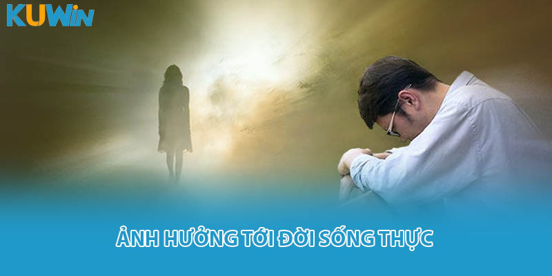 Ảnh hưởng tới đời sống thực