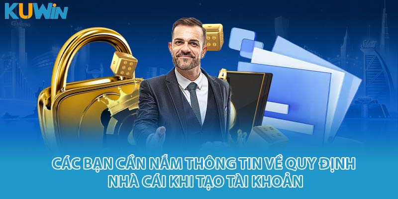 Các bạn cần nắm thông tin về quy định nhà cái khi tạo tài khoản