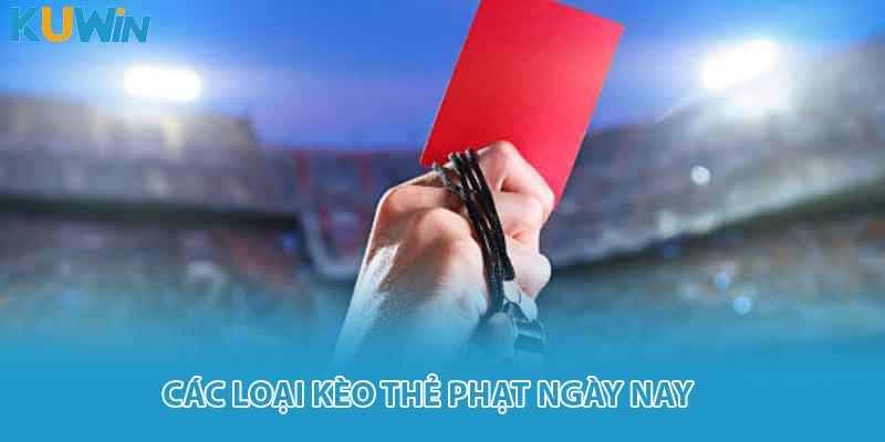 Các loại kèo thẻ phạt ngày nay