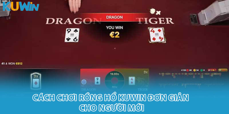Cách chơi rồng hổ kuwin đơn giản cho người mới