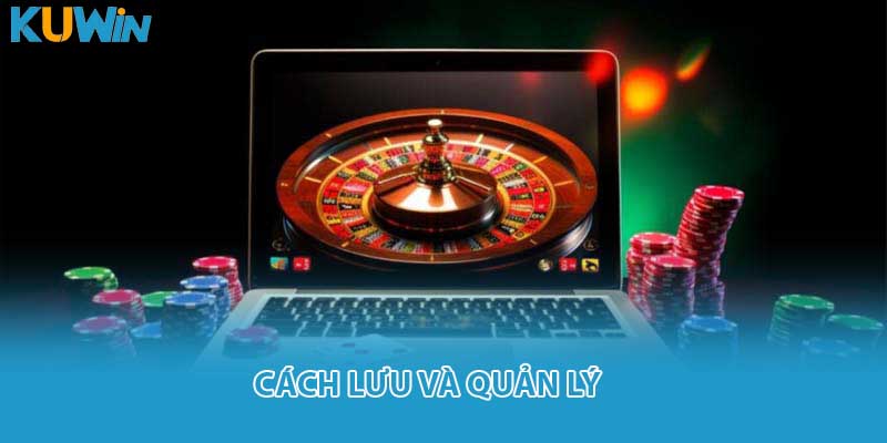 Cách lưu và quản lý