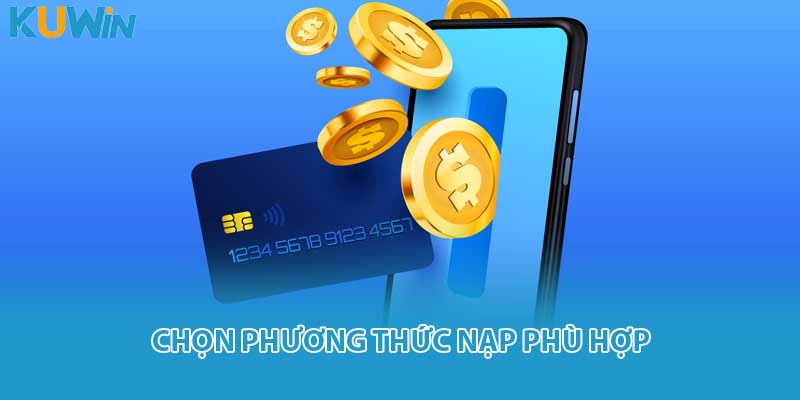 Chọn phương thức nạp phù hợp
