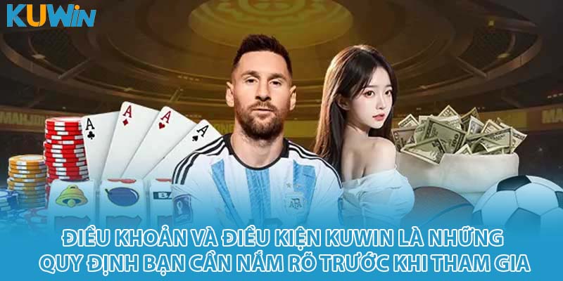 Điều khoản và điều kiện KUWIN là những quy định bạn cần nắm rõ trước khi tham gia