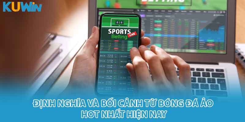Định nghĩa và bối cảnh từ bóng đá ảo hot nhất hiện nay
