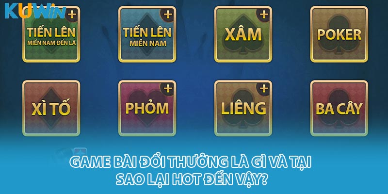 Game bài đổi thưởng là gì và tại sao lại hot đến vậy?