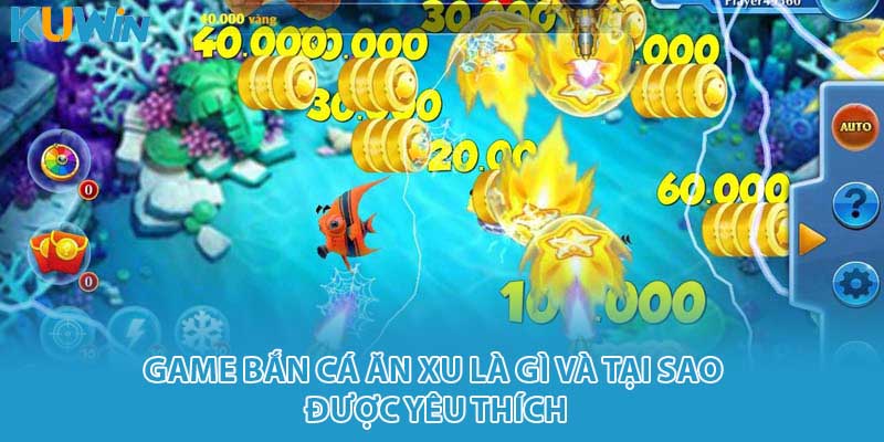 Game bắn cá ăn xu là gì và tại sao được yêu thích