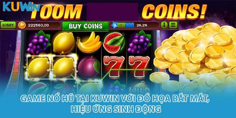 Game nổ hũ tại KUWIN với đồ họa bắt mắt, hiệu ứng sinh động