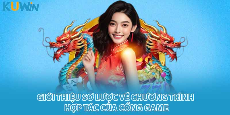 Giới thiệu sơ lược về chương trình hợp tác của cổng game