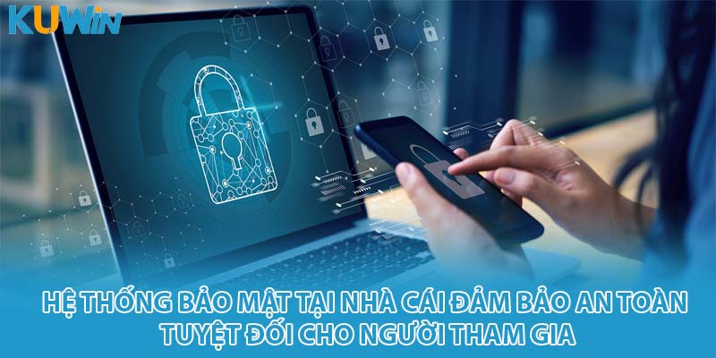 Hệ thống bảo mật tại nhà cái đảm bảo an toàn tuyệt đối cho người tham gia