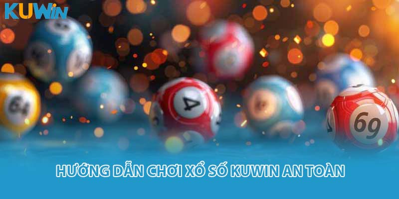 Hướng dẫn chơi xổ số KUWIN an toàn