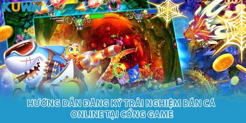 Hướng dẫn đăng ký trải nghiệm bắn cá online tại cổng game