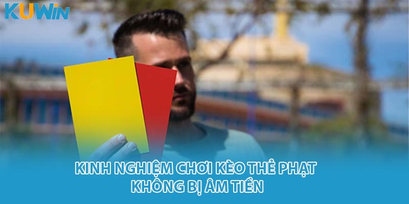 Kinh nghiệm chơi kèo thẻ phạt không bị âm tiền