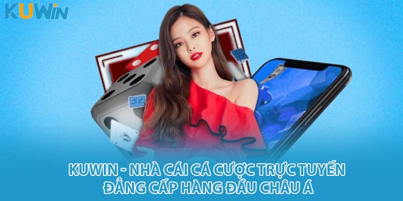 KUWIN - Nhà cái cá cược trực tuyến đẳng cấp hàng đầu châu Á