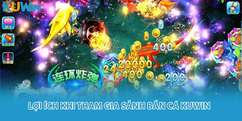 Lợi ích khi tham gia sảnh bắn cá KUWIN