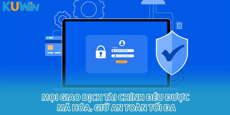 Mọi giao dịch tài chính đều được mã hóa, giữ an toàn tối đa