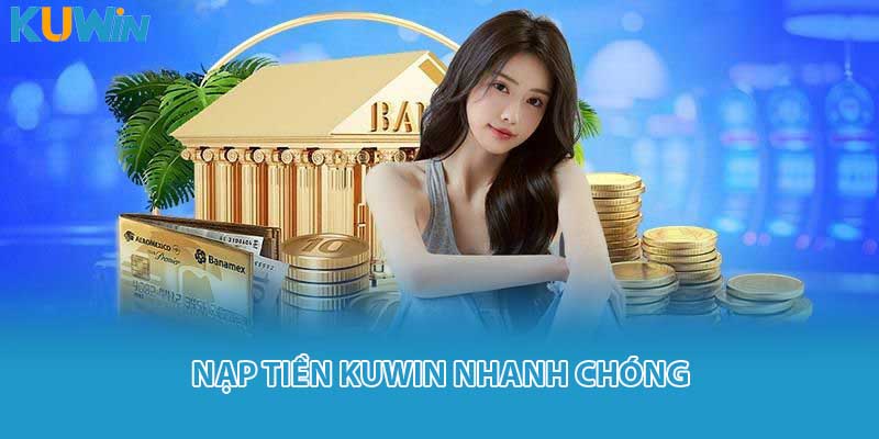 Nạp tiền KUWIN nhanh chóng