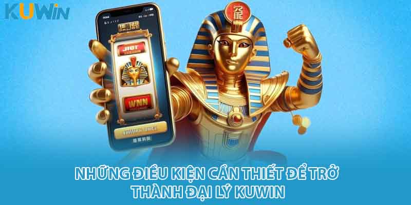 Những điều kiện cần thiết để trở thành đại lý Kuwin