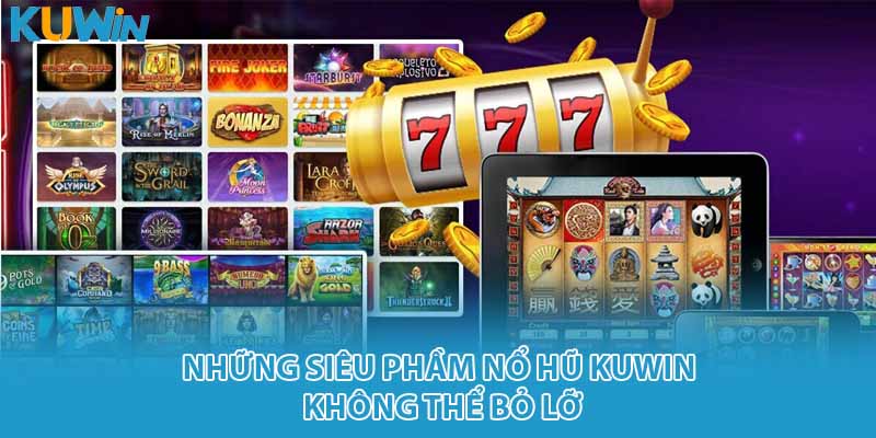 Những siêu phầm nổ hũ KUWIN không thể bỏ lỡ