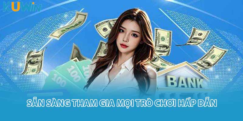 Sẵn sàng tham gia mọi trò chơi hấp dẫn