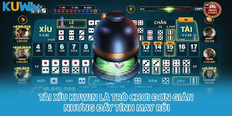 Tài xỉu KUWIN là trò chơi đơn giản nhưng đầy tính may rủi